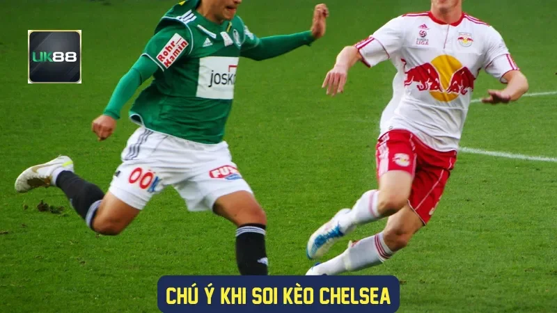Soi Kèo Chelsea: Hướng Dẫn Chi Tiết Từ A Đến Z Tại UK88 4 Chú ý khi soi kèo Chelsea