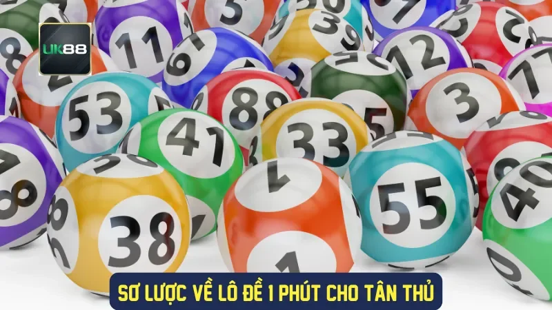 Lô Đề 1 Phút Nhà Cái UK88: Giải Trí Nhanh Chóng Và Thú Vị 1 Sơ lược về lô đề 1 phút cho tân thủ