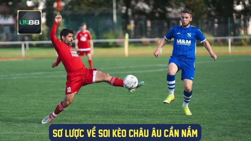 Soi Kèo Châu Âu: Hướng Dẫn Chi Tiết Từ A Đến Z 1 Sơ lược về soi kèo châu Âu cần nắm