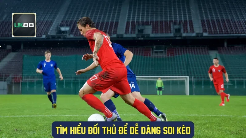 Soi Kèo Liverpool: Cẩm Nang Dành Cho Người Chơi Cá Cược 3 Tìm hiểu đối thủ để dễ dàng soi kèo